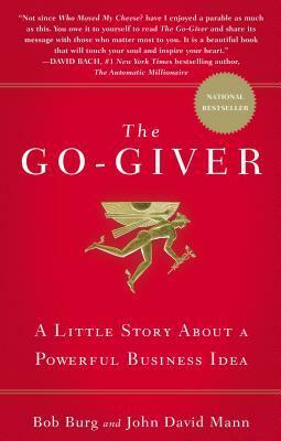 The Go-Giver: A Little Story About a Powerful Business Idea by John David Mann, Bob Burg