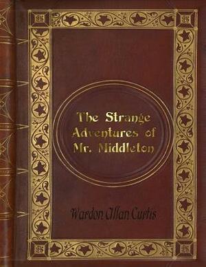 Wardon Allan Curtis - The Strange Adventures of Mr. Middleton by Wardon Allan Curtis