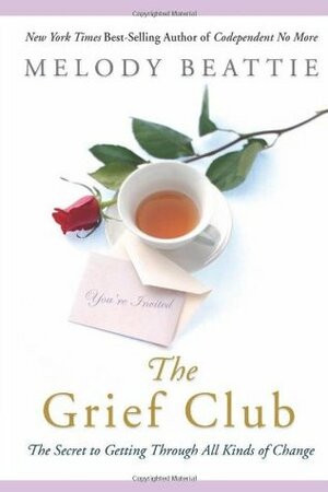 The Grief Club: The Secret to Getting Through All Kinds of Change by Melody Beattie