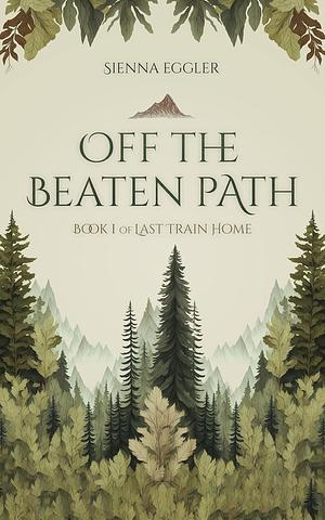 Off the Beaten Path by Sienna Eggler