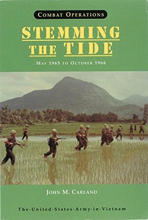 Combat Operations: Stemming the Tide, May 1965 to October 1966 by John M. Carland