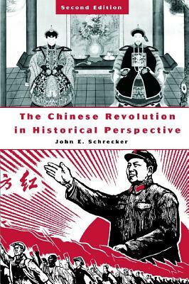 The Chinese Revolution in Historical Perspective, 2nd Edition by John E. Schrecker