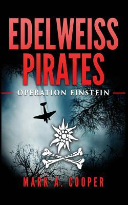 Edelweiss Pirates: Operation Einstein by Mark A. Cooper