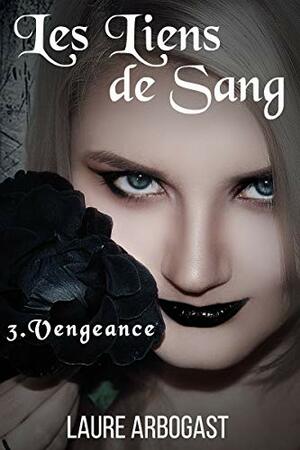 Les Liens de sang - Tome 3 : Vengeance by Laure Arbogast