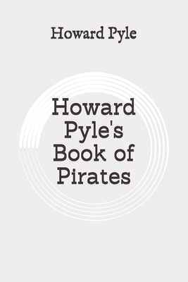 Howard Pyle's Book of Pirates: Original by Howard Pyle