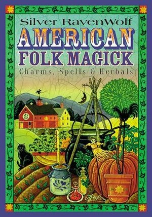 American Folk Magick: Charms, Spells & Herbals by Silver RavenWolf