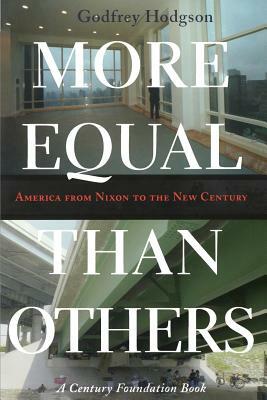 More Equal Than Others: America from Nixon to the New Century by Godfrey Hodgson