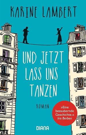 Und jetzt lass uns tanzen: Roman by Karine Lambert