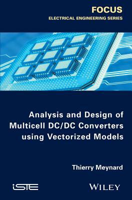 Analysis and Design of Multicell DC/DC Converters Using Vectorized Models by Thierry Meynard