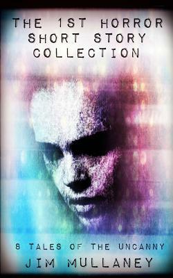 The 1st Horror Short Story Collection by Jim Mullaney