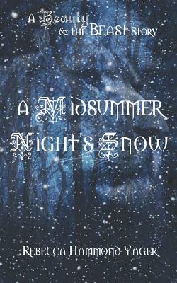 A Midsummer Night's Snow: A Beauty & the Beast Story by Rebecca Hammond Yager