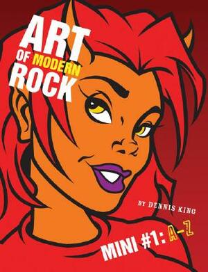 Art of Modern Rock: Mini #1: A-Z by Dennis King