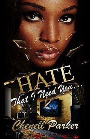 Hate That I Need You by Chenell Parker