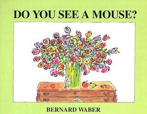 Do You See a Mouse? by Bernard Waber