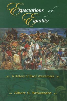 Expectations of Equality: A History of Black Westerners by Albert S. Broussard