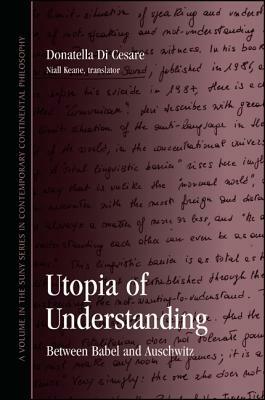 Utopia of Understanding: Between Babel and Auschwitz by Donatella Di Cesare