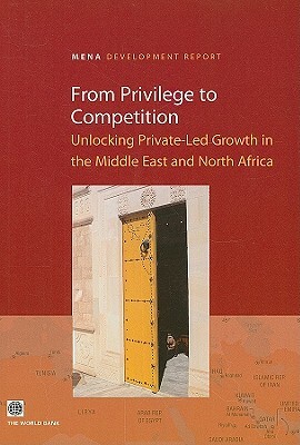 From Privilege to Competition: Unlocking Private-Led Growth in the Middle East and North Africa by World Bank