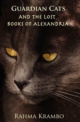 Guardian Cats and the Lost Books of Alexandria by Rahma Krambo