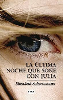 La última noche que soñé con Julia by Elizabeth Subercaseaux