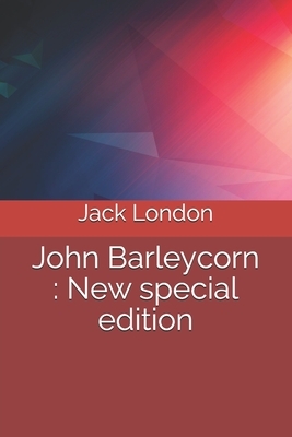 John Barleycorn: New special edition by Jack London