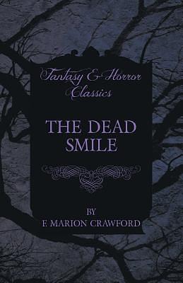 The Dead Smile (Fantasy and Horror Classics) by F. Marion Crawford