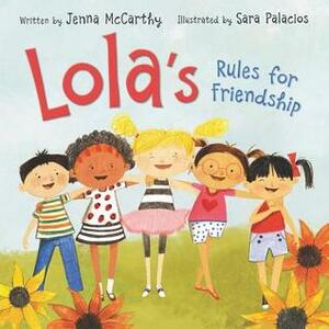 Lola's Rules for Friendship by Jenna McCarthy, Sara Palacios