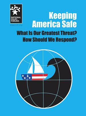 Keeping America Safe: What Is Our Greatest Threat? How Should We Respond? by Mary Engel