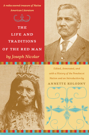 The Life and Traditions of the Red Man: A rediscovered treasure of Native American literature by Joseph Nicolar, Annette Kolodny