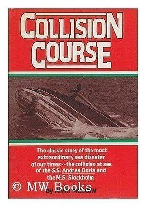 Collision Course: The Classic Story of the Most Extraordinary Sea Disaster of Our Times by Alvin Moscow, Alvin Moscow