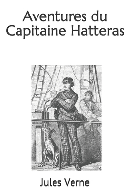 Aventures du Capitaine Hatteras by Jules Verne
