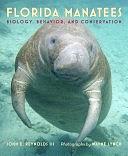 Florida Manatees: Biology, Behavior, and Conservation by John E. Reynolds