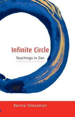 Infinite Circle: Teachings in Zen by Bernie Glassman