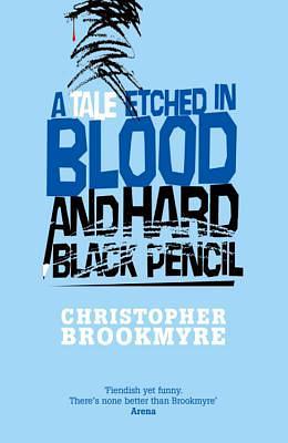 A Tale Etched In Blood And Hard Black Pencil by Christopher Brookmyre