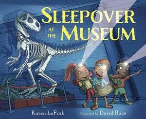 Sleepover at the Museum by David Bucs, Karen LeFrak