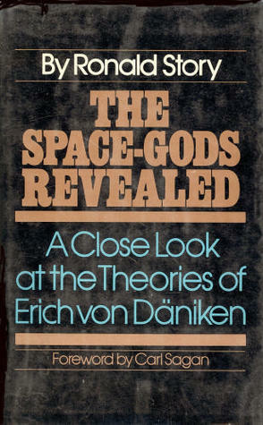The Space-Gods Revealed: A Close Look at the Theories of Erich von Däniken by Ronald D. Story, Carl Sagan