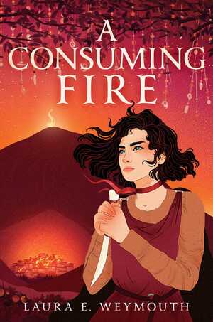 A Consuming Fire by Laura E. Weymouth