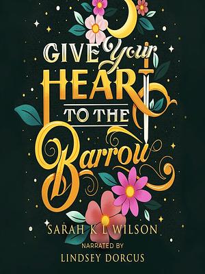 Give Your Heart to the Barrow by Sarah K.L. Wilson
