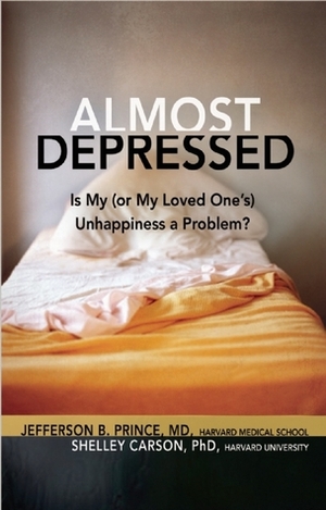 Almost Depressed: Is My (or My Loved One's) Unhappiness a Problem by Jefferson Prince, Barbara Steward