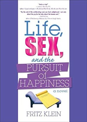Life, Sex, and the Pursuit of Happiness by Fritz Klein