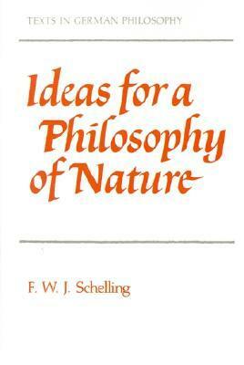 Ideas for a Philosophy of Nature: As Introduction to the Study of This Science 1797 by Friedrich Wilhelm Joseph Schelling