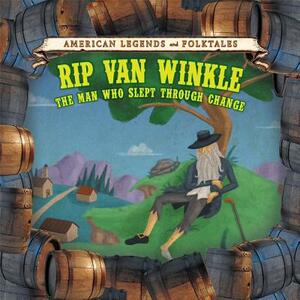 Rip Van Winkle: The Man Who Slept Through Change by Katie Griffiths