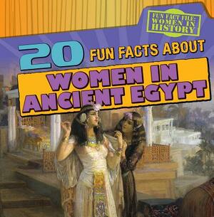 20 Fun Facts about Women in Ancient Egypt by Kristen Rajczak