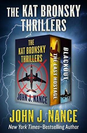 The Kat Bronsky Thrillers: The Last Hostage and Blackout by John J. Nance