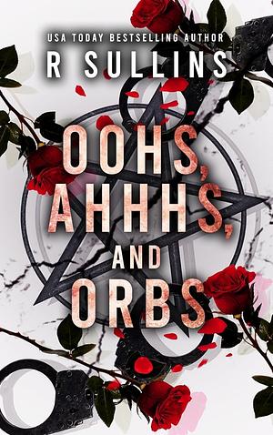 Oohs, Ahhhs,  and Orbs by R Sullins
