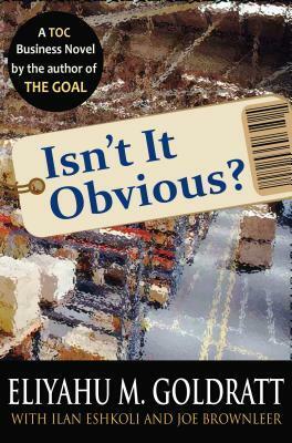 Isn't It Obvious? by Eliyahu M. Goldratt