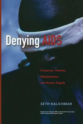 Denying AIDS: Conspiracy Theories, Pseudoscience, and Human Tragedy by Seth C. Kalichman