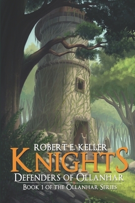 Knights: Defenders of Ollanhar by Robert E. Keller