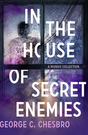 In the House of Secret Enemies: A Mongo Collection by George C. Chesbro