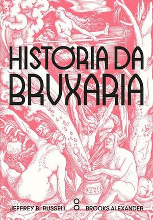 História da Bruxaria: Feiticeiras, hereges e pagãs by Brooks Alexander, Jeffrey Burton Russell