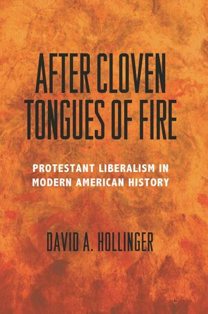 After Cloven Tongues of Fire: Protestant Liberalism in Modern American History by David A. Hollinger